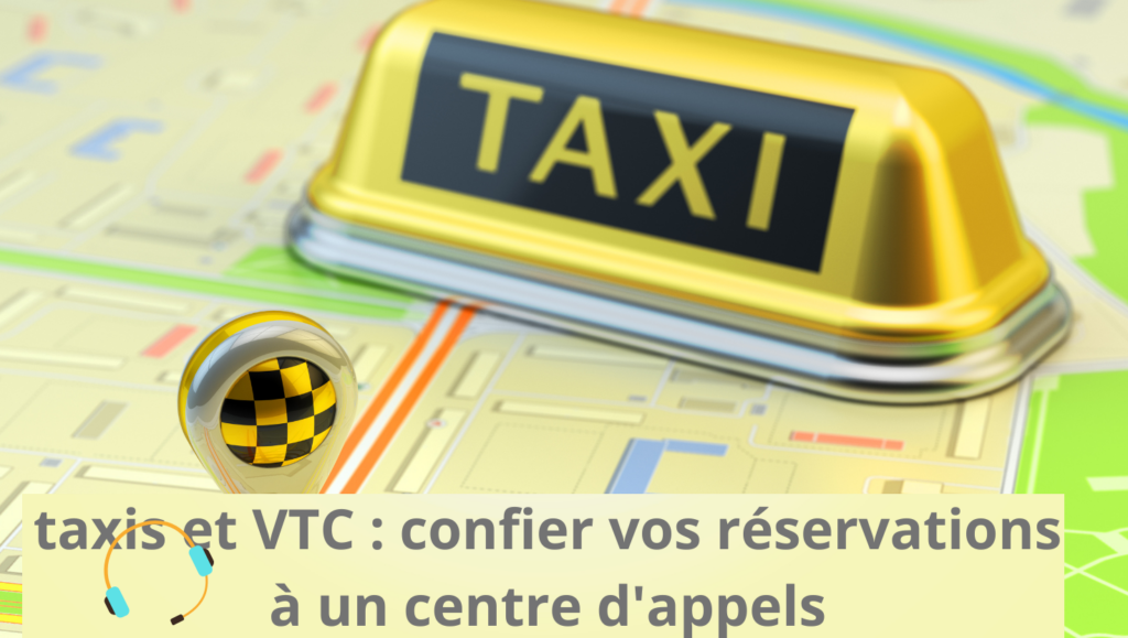 La clé du succès pour les taxis et VTC : confier vos réservations à un centre d'appels