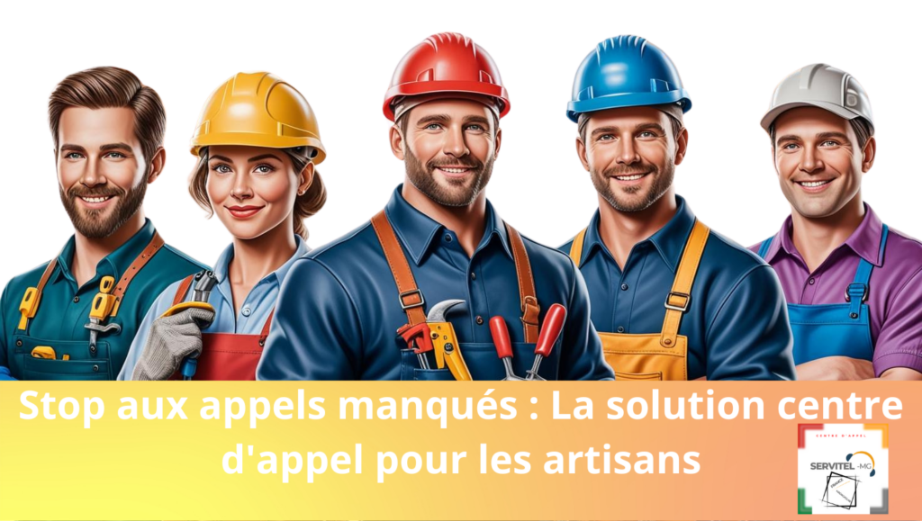 Stop aux appels manqués : La solution centre d'appel pour les artisans